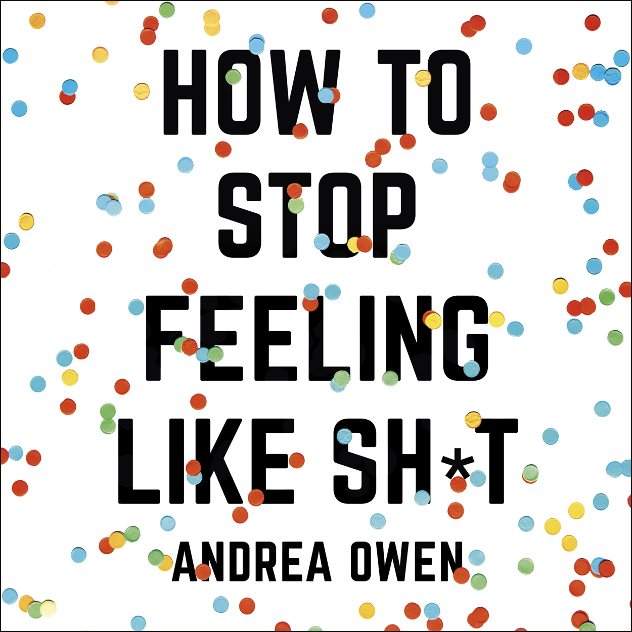 How to Stop feeling Like Shit by Andrea Owen | Hachette UK