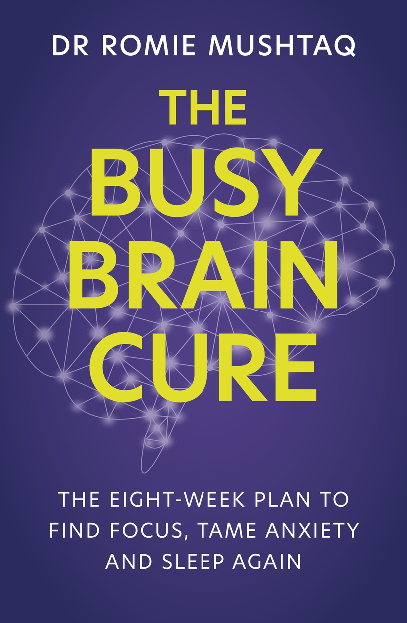 The Busy Brain Cure By Dr Romie Mushtaq Hachette Uk The Busy Brain Cure By Dr Romie Mushtaq Hachette Uk