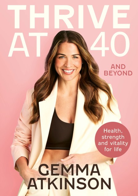 Thrive At 40 and Beyond: Health, Strength and Vitality for Life